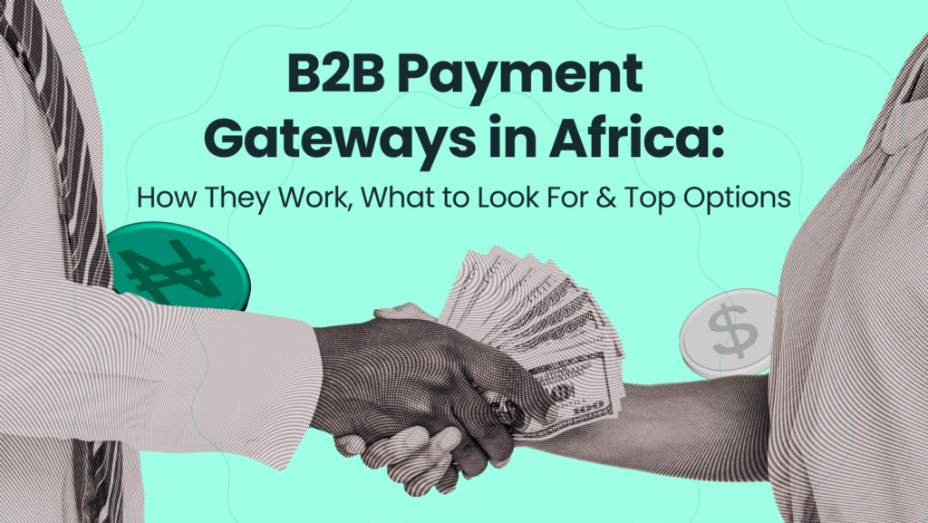 B2B Payment Gateways in Africa: How They Work, What to Look For & Top Options